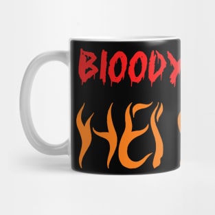 bloody hell Mug